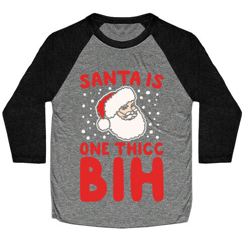 Santa Is One Thicc Bih Parody White Print Baseball Tee