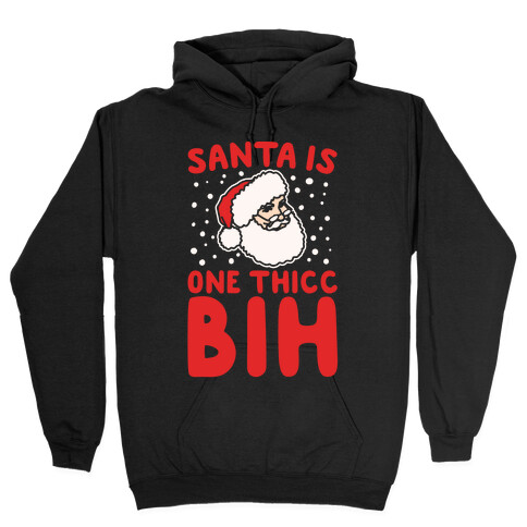 Santa Is One Thicc Bih Parody White Print Hooded Sweatshirt