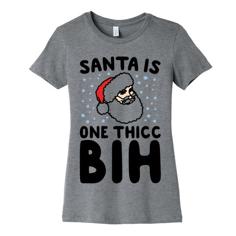 Santa Is One Thicc Bih Parody Womens T-Shirt