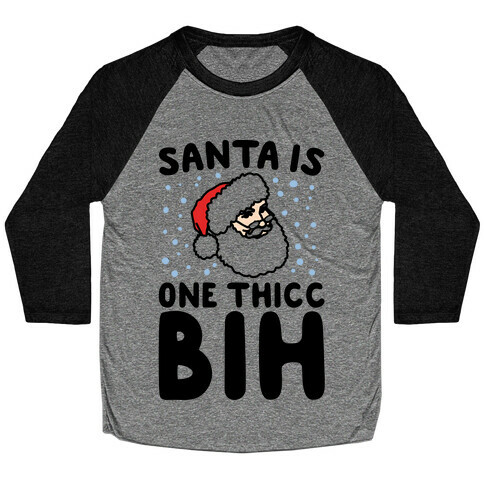 Santa Is One Thicc Bih Parody Baseball Tee