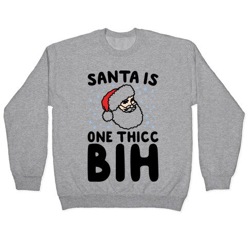 Santa Is One Thicc Bih Parody Pullover