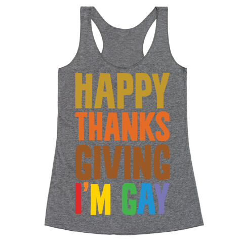 Happy Thanksgiving I'm Gay Racerback Tank Top