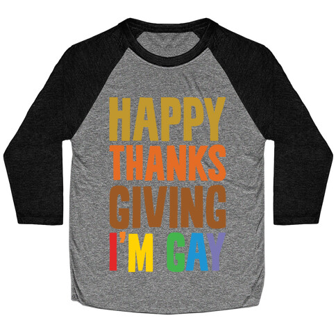 Happy Thanksgiving I'm Gay White Print Baseball Tee