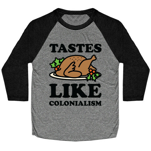 Tastes Like Colonialism Baseball Tee