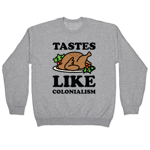 Tastes Like Colonialism Pullover