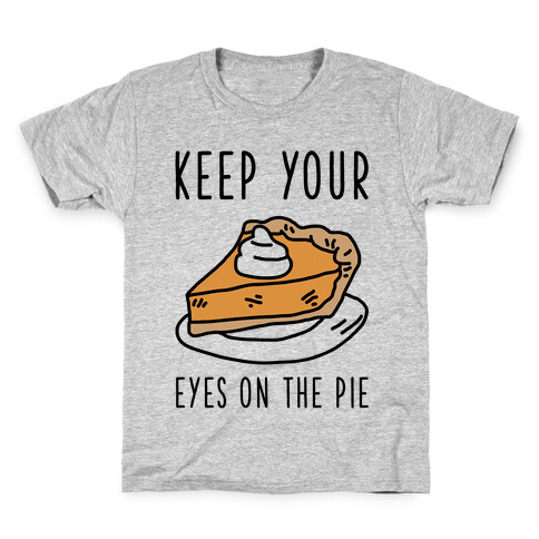 Keep Your Eye on the Pie Kids T-Shirt