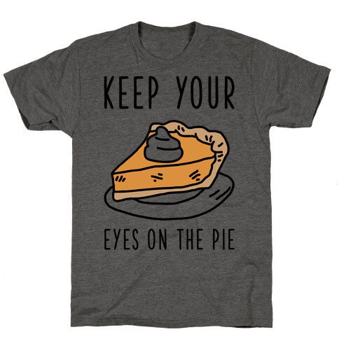 Keep Your Eye on the Pie T-Shirt