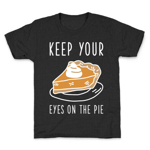 Keep Your Eye on the Pie Kids T-Shirt