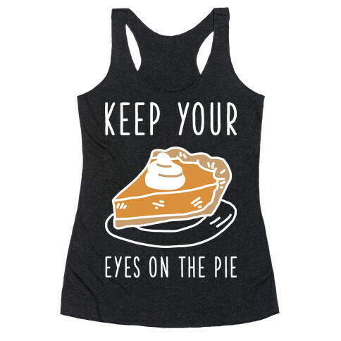 Keep Your Eye on the Pie Racerback Tank Top