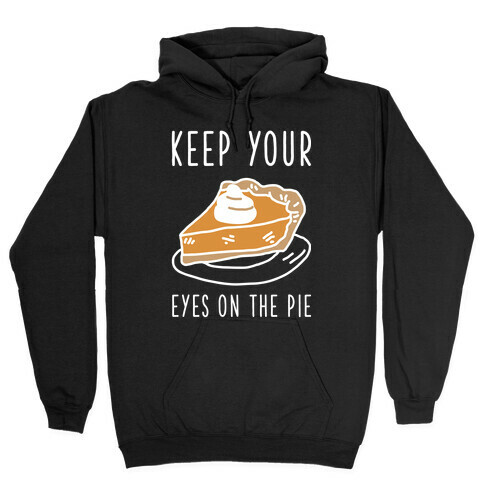 Keep Your Eye on the Pie Hooded Sweatshirt