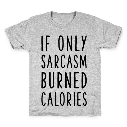 If Only Sarcasm Burned Calories Kids T-Shirt