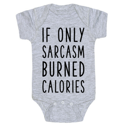 If Only Sarcasm Burned Calories Baby One-Piece