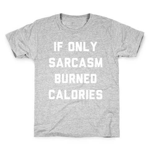 If Only Sarcasm Burned Calories Kids T-Shirt