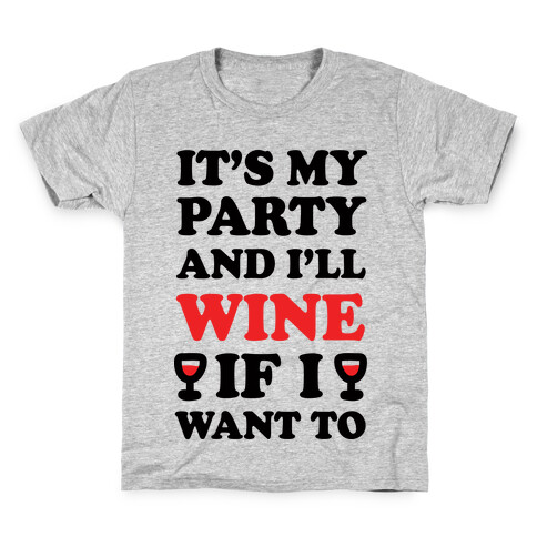 It's My Party And I'll Wine If I Want To Kids T-Shirt
