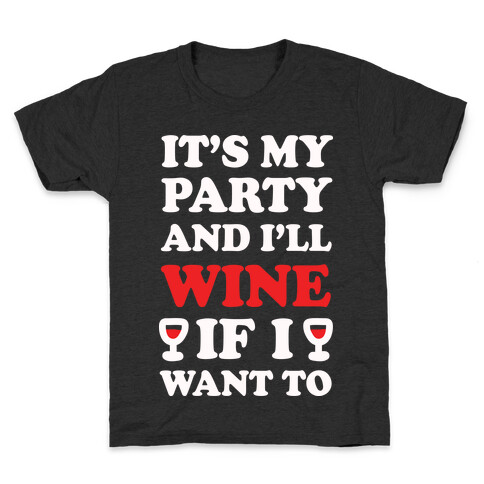 It's My Party And I'll Wine If I Want To  Kids T-Shirt
