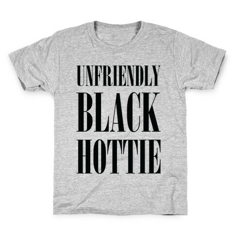 Unfriendly Black Hottie Kids T-Shirt