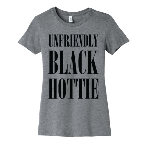 Unfriendly Black Hottie Womens T-Shirt