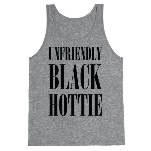 Unfriendly Black Hottie Tank Top