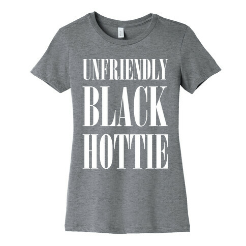 Unfriendly Black Hottie Womens T-Shirt