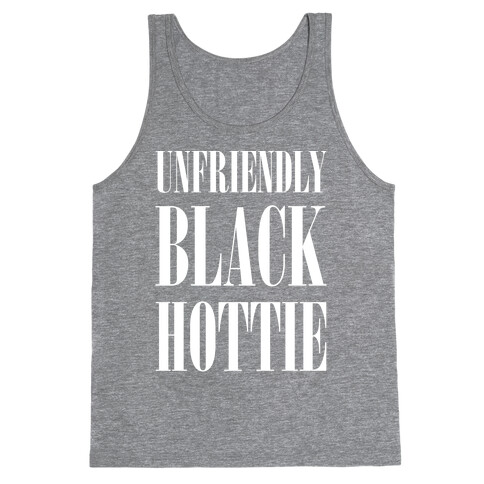 Unfriendly Black Hottie Tank Top