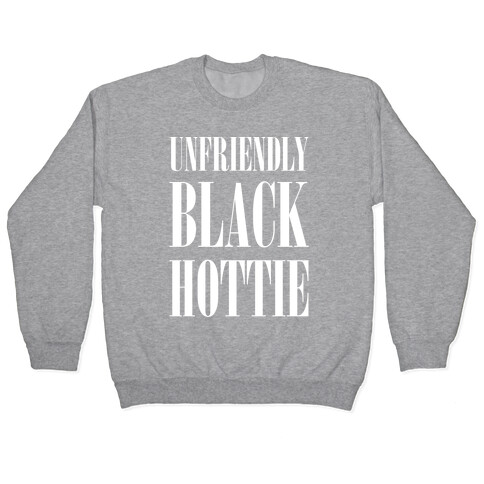 Unfriendly Black Hottie Pullover