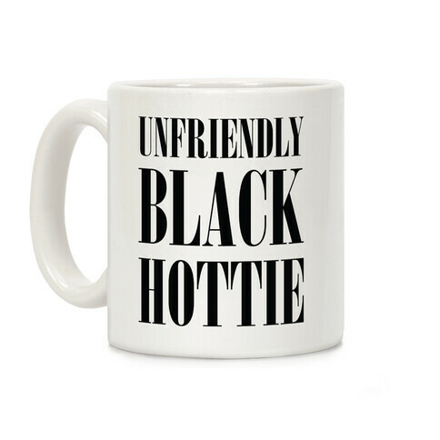 Unfriendly Black Hottie Coffee Mug