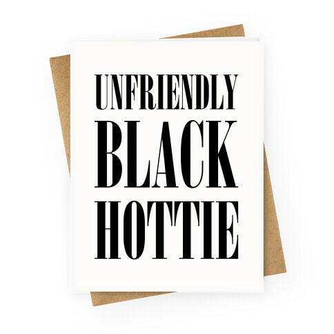 Unfriendly Black Hottie Greeting Card