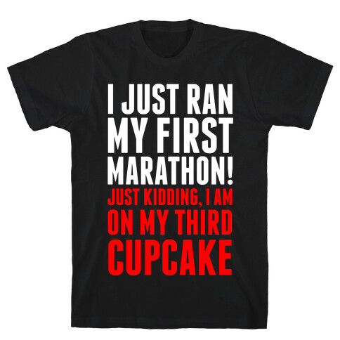 I Just Ran my First Marathon.... T-Shirt