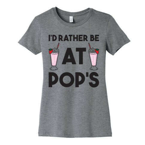 I'd Rather Be At Pop's  Womens T-Shirt