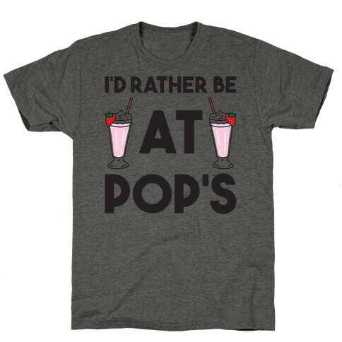 I'd Rather Be At Pop's  T-Shirt
