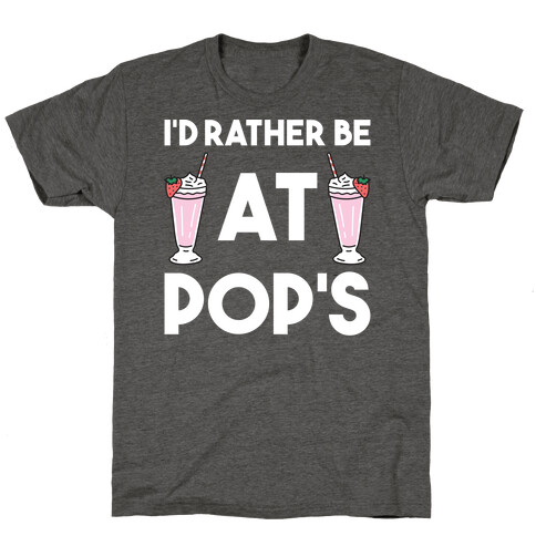 I'd Rather Be At Pop's  T-Shirt