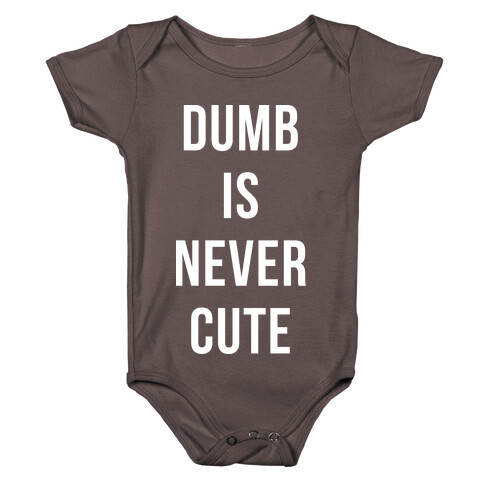 Dumb is Never Cute Baby One-Piece