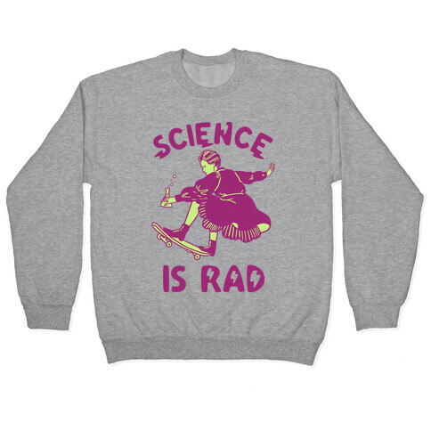 Science Is Rad (Marie Curie) Pullover