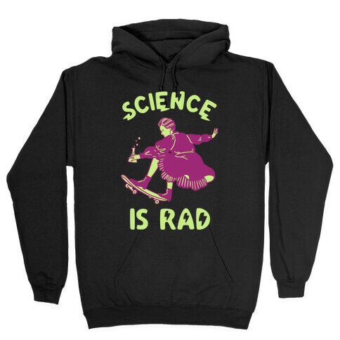 Science Is Rad (Marie Curie) Hooded Sweatshirt