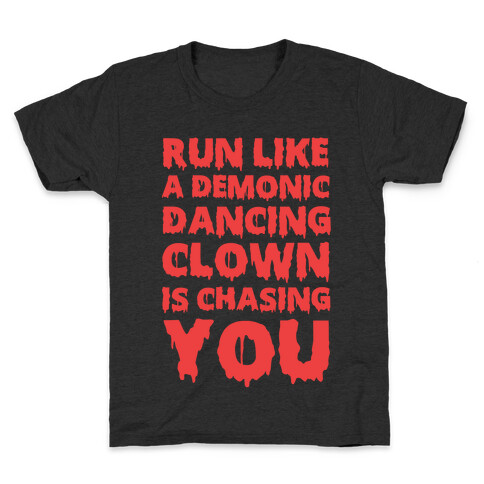 Run Like A Demonic Dancing Clown Is Chasing You Kids T-Shirt