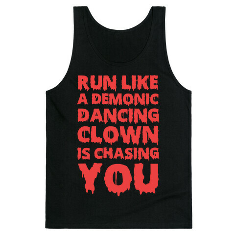 Run Like A Demonic Dancing Clown Is Chasing You Tank Top