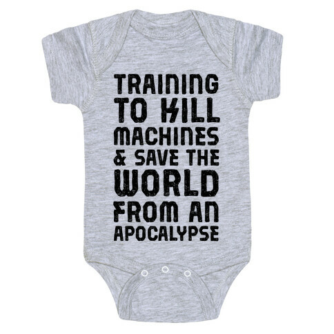 Training To Kill Machines & Save The World From An Apocalypse  Baby One-Piece