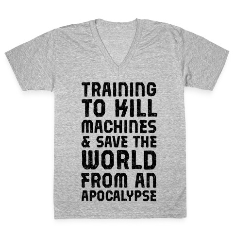 Training To Kill Machines & Save The World From An Apocalypse  V-Neck Tee Shirt