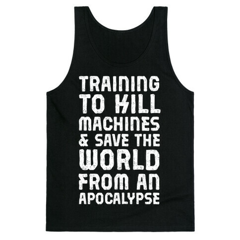 Training To Kill Machines & Save The World From An Apocalypse Tank Top