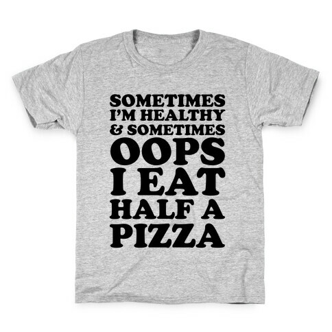 Sometimes I'm Healthy & Sometimes Oops I Eat Half A Pizza Kids T-Shirt