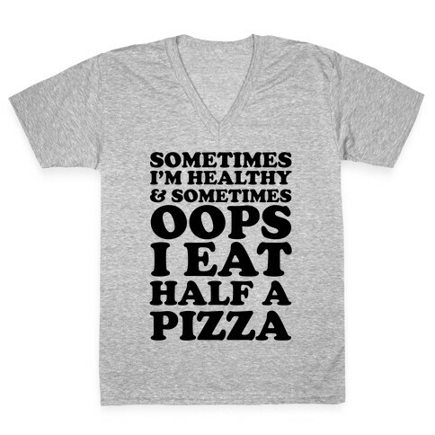 Sometimes I'm Healthy & Sometimes Oops I Eat Half A Pizza V-Neck Tee Shirt