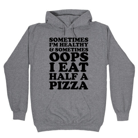 Sometimes I'm Healthy & Sometimes Oops I Eat Half A Pizza Hooded Sweatshirt