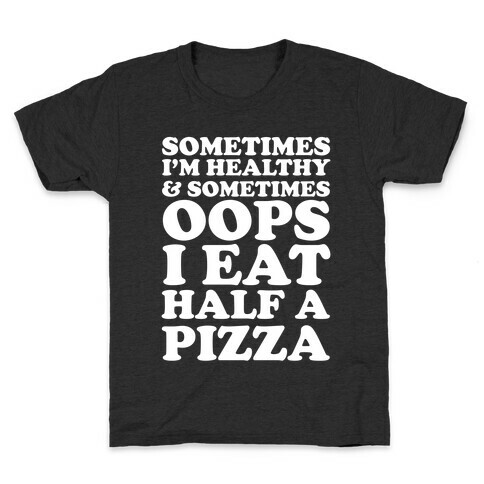 Sometimes I'm Healthy & Sometimes Oops I Eat Half A Pizza Kids T-Shirt