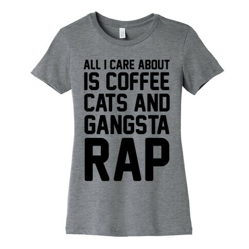 All I Care About Is Coffee, Cats & Gangsta Rap Womens T-Shirt