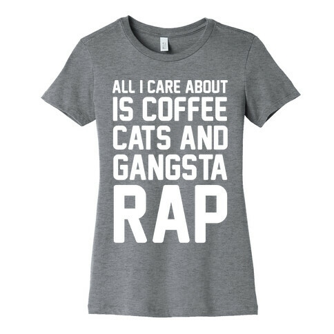 All I Care About Is Coffee, Cats & Gangsta Rap Womens T-Shirt