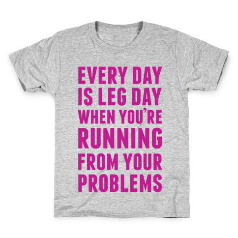 Every Day Is Leg Day When You're Running From Problems Kids T-Shirt