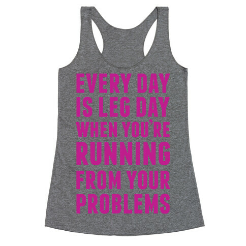 Every Day Is Leg Day When You're Running From Problems Racerback Tank Top