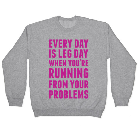 Every Day Is Leg Day When You're Running From Problems Pullover