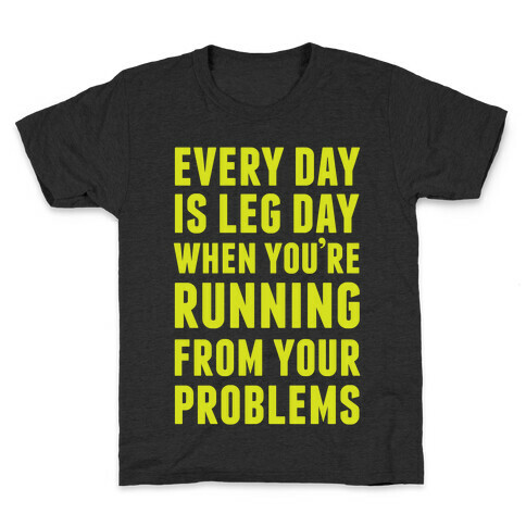 Every Day Is Leg Day When You're Running From Your Problems Kids T-Shirt