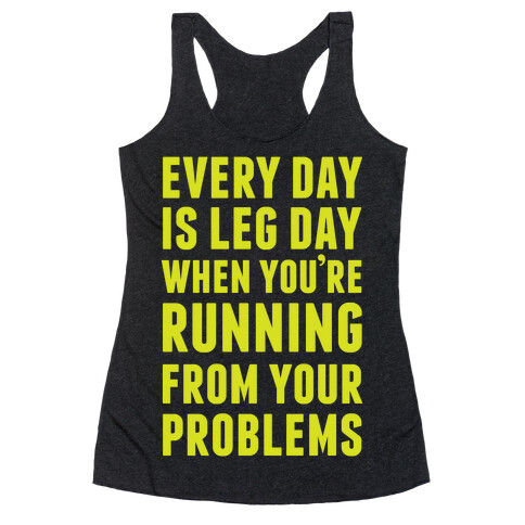 Every Day Is Leg Day When You're Running From Your Problems Racerback Tank Top